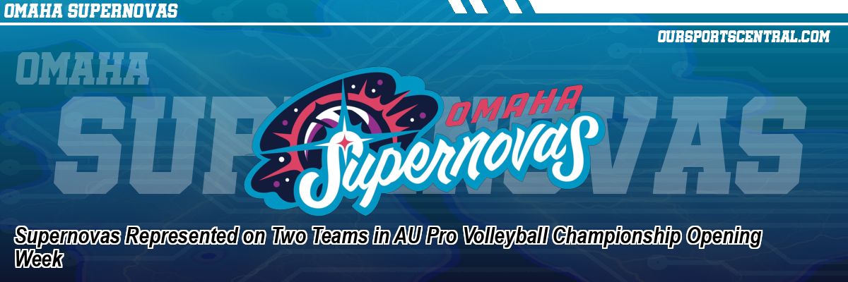 Supernovas Represented on Two Teams in AU Pro Volleyball Championship Opening Week