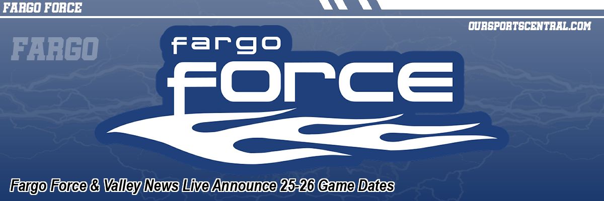 Fargo Force & Valley News Live Announce 25-26 Game Dates