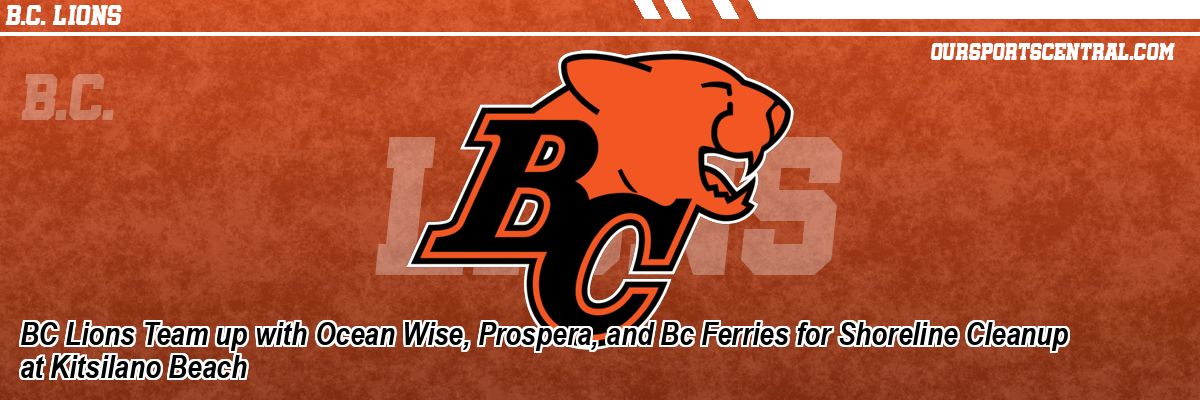 BC Lions Team up with Ocean Wise, Prospera, and Bc Ferries for Shoreline Cleanup at Kitsilano Beach