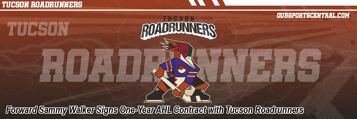 Forward Sammy Walker Signs One-Year AHL Contract with Tucson Roadrunners