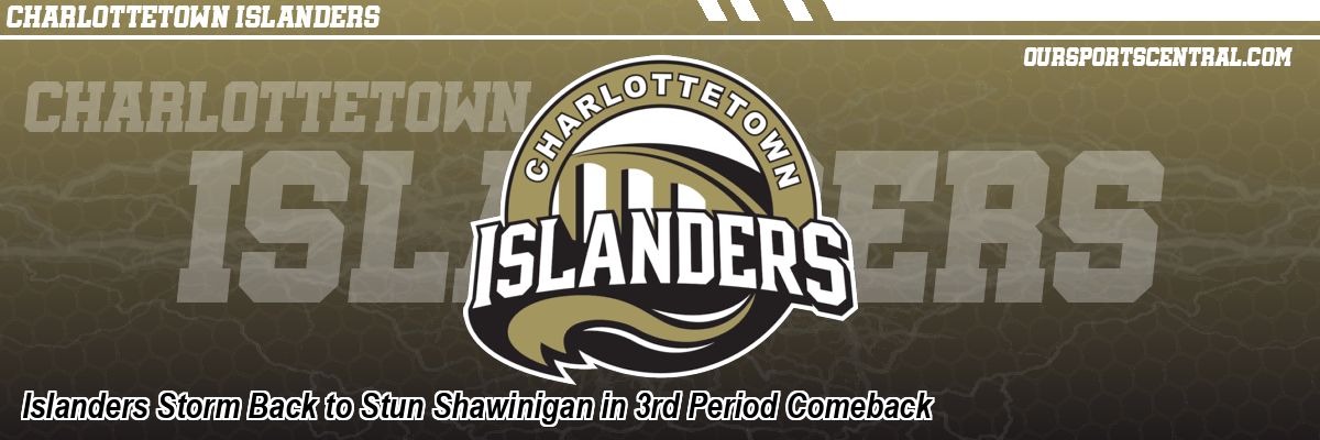 Islanders Storm Back to Stun Shawinigan in 3rd Period Comeback