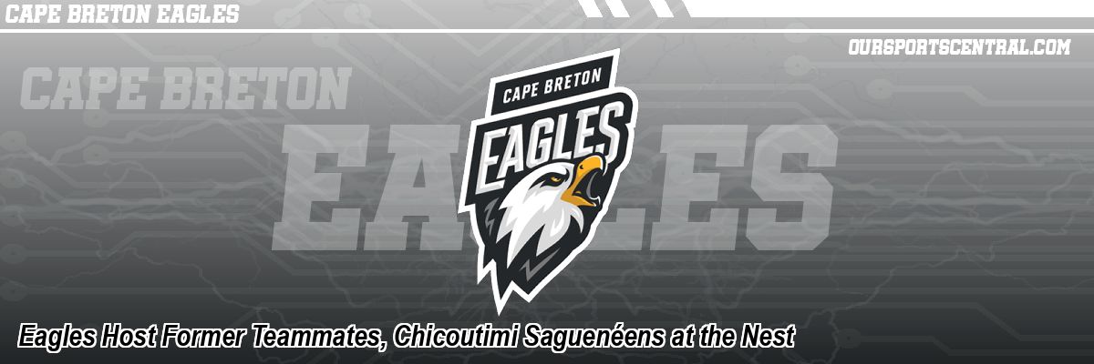 Eagles Host Former Teammates, Chicoutimi Saguenéens at the Nest