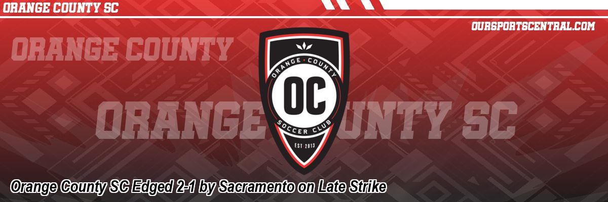 Orange County SC Edged 2-1 by Sacramento on Late Strike