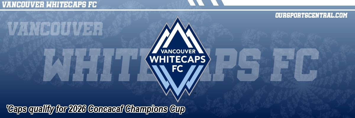 'Caps qualify for 2026 Concacaf Champions Cup