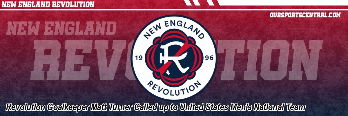 Revolution Goalkeeper Matt Turner Called up to United States Men's National Team