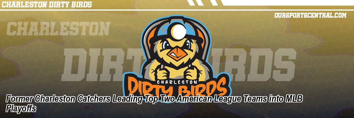 Former Charleston Catchers Leading Top Two American League Teams into MLB Playoffs