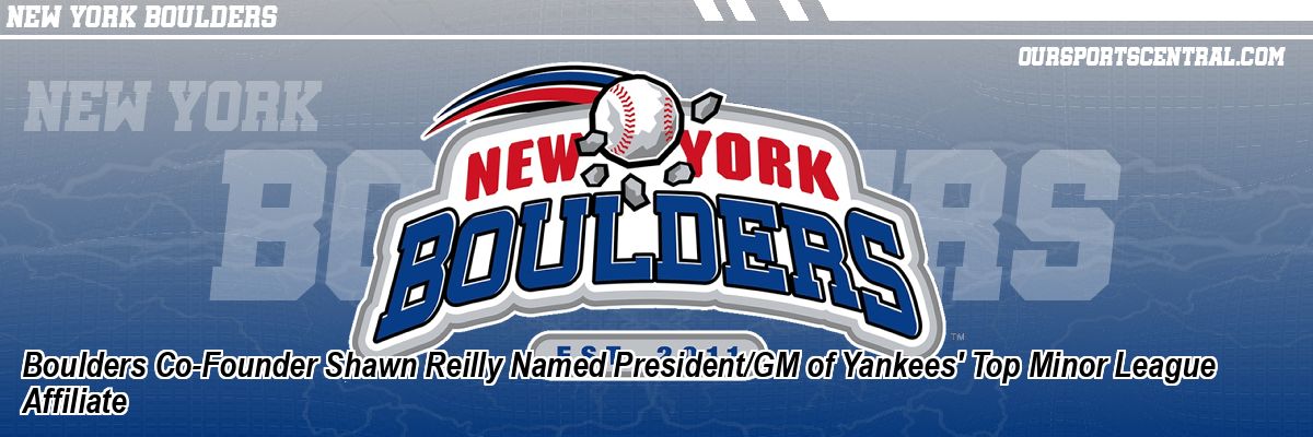 Boulders Co-Founder Shawn Reilly Named President/GM of Yankees' Top Minor League Affiliate