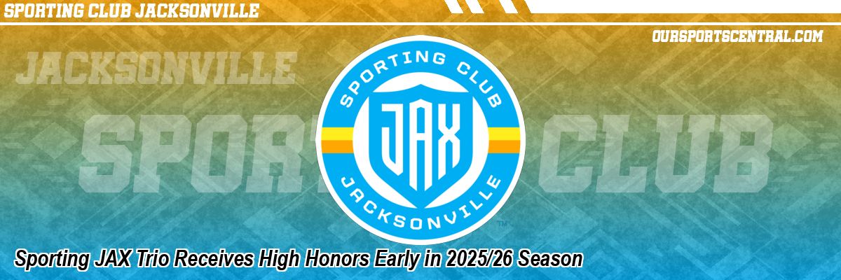 Sporting JAX Trio Receives High Honors Early in 2025/26 Season