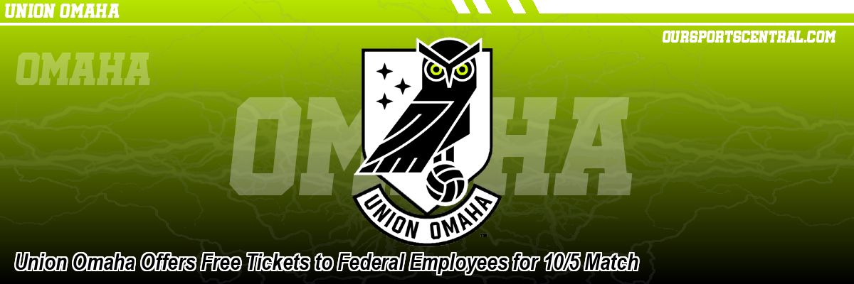 Union Omaha Offers Free Tickets to Federal Employees for 10/5 Match