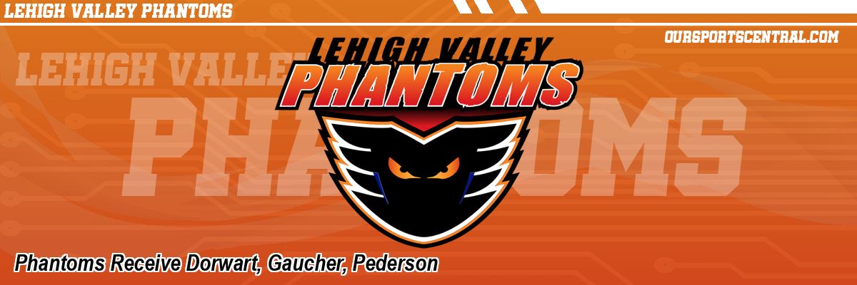 Phantoms Receive Dorwart, Gaucher, Pederson