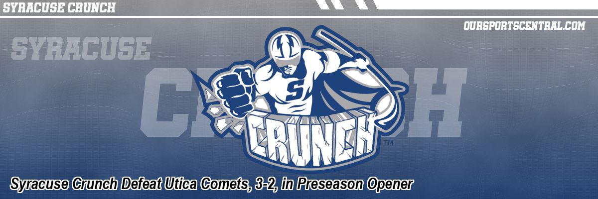 Syracuse Crunch Defeat Utica Comets, 3-2, in Preseason Opener