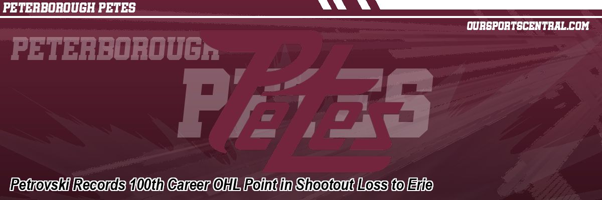 Petrovski Records 100th Career OHL Point in Shootout Loss to Erie