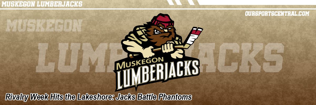 Rivalry Week Hits the Lakeshore: Jacks Battle Phantoms