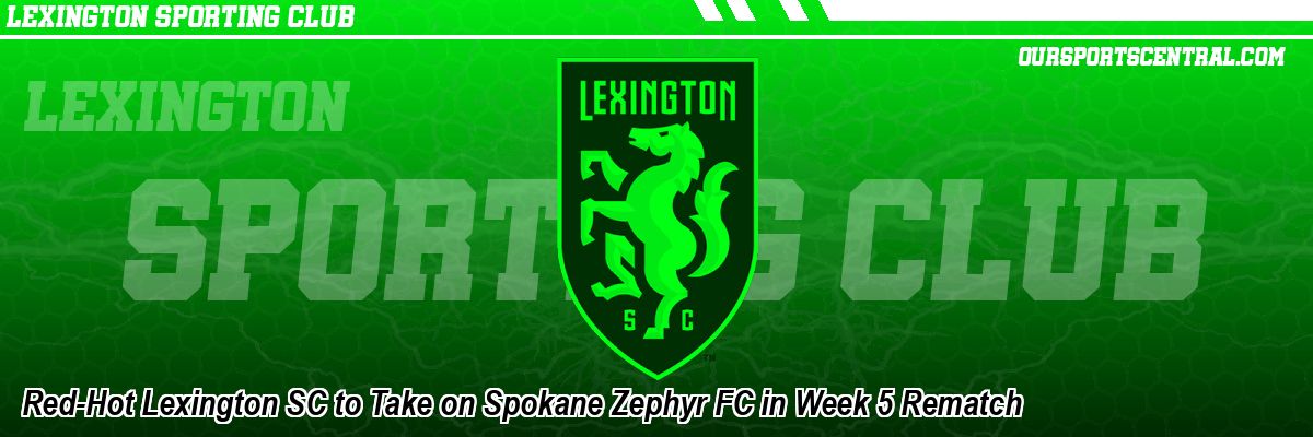 Red-Hot Lexington SC to Take on Spokane Zephyr FC in Week 5 Rematch