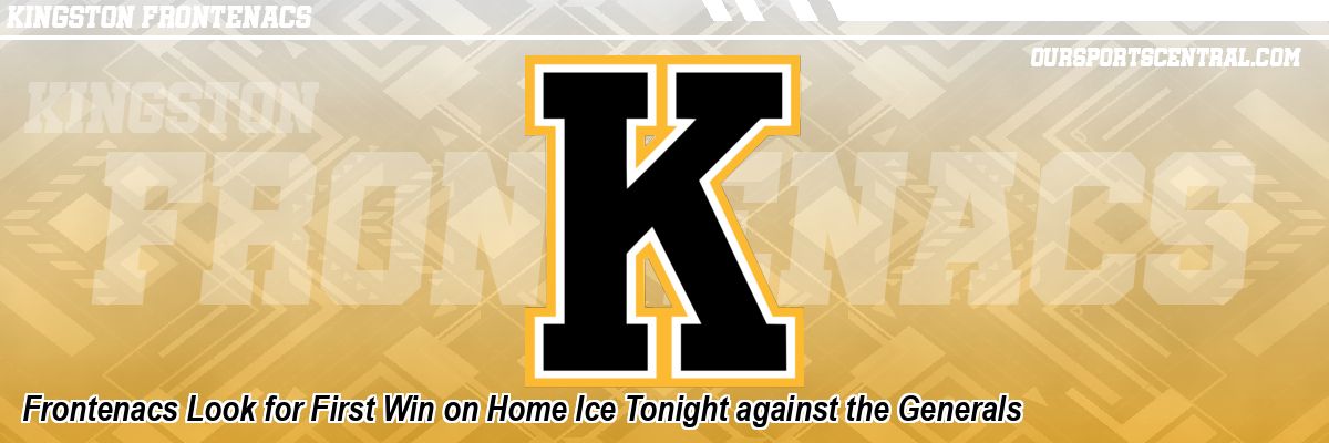 Frontenacs Look for First Win on Home Ice Tonight against the Generals