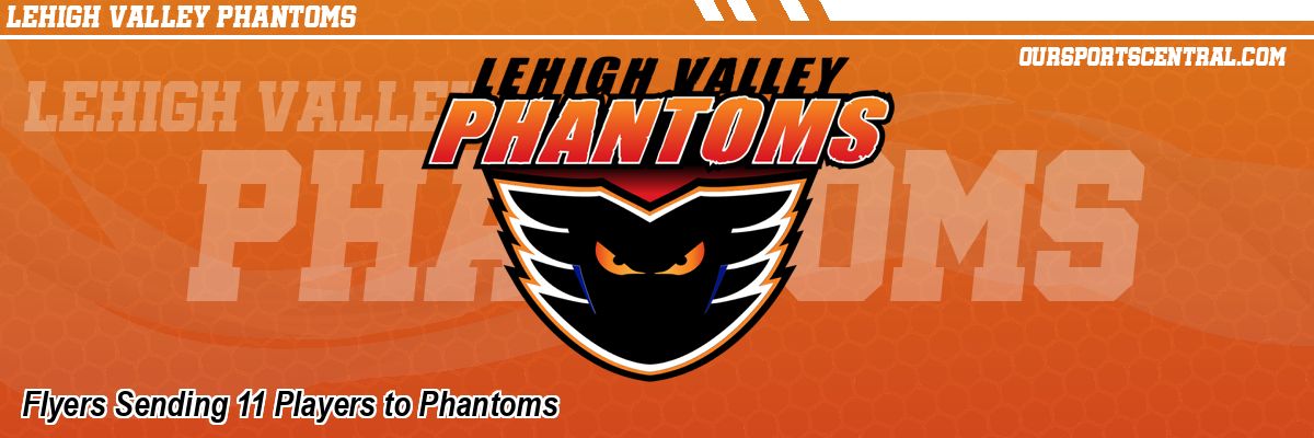 Flyers Sending 11 Players to Phantoms