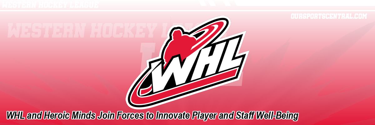 WHL and Heroic Minds Join Forces to Innovate Player and Staff Well-Being