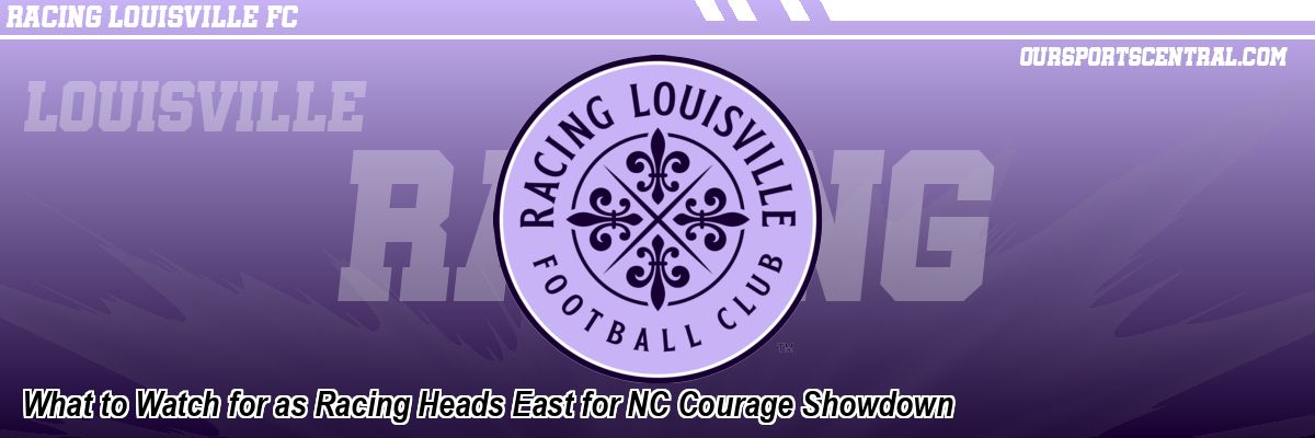 What to Watch for as Racing Heads East for NC Courage Showdown