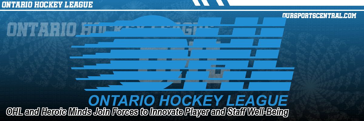 OHL and Heroic Minds Join Forces to Innovate Player and Staff Well-Being