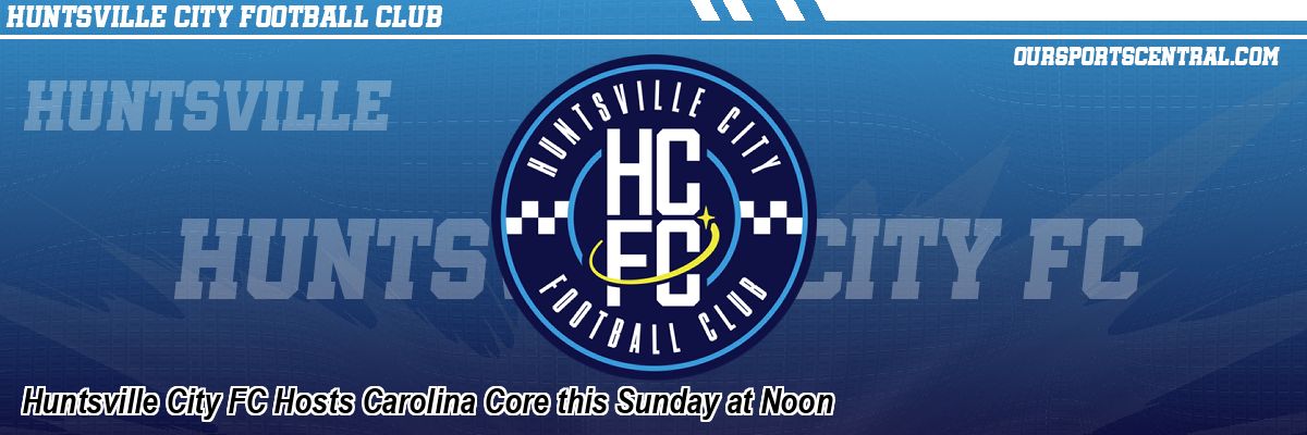 Huntsville City FC Hosts Carolina Core this Sunday at Noon