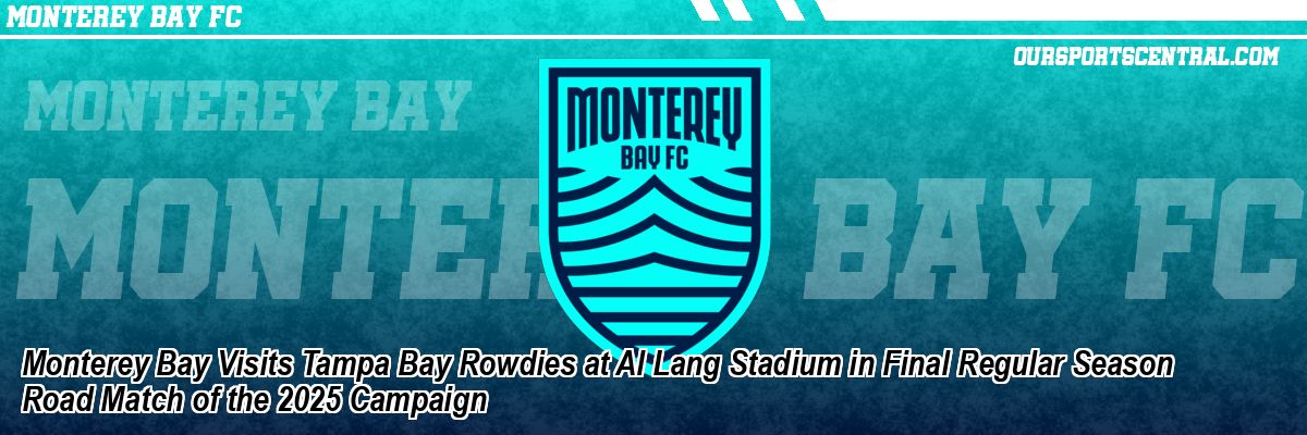 Monterey Bay Visits Tampa Bay Rowdies at Al Lang Stadium in Final Regular Season Road Match of the 2025 Campaign