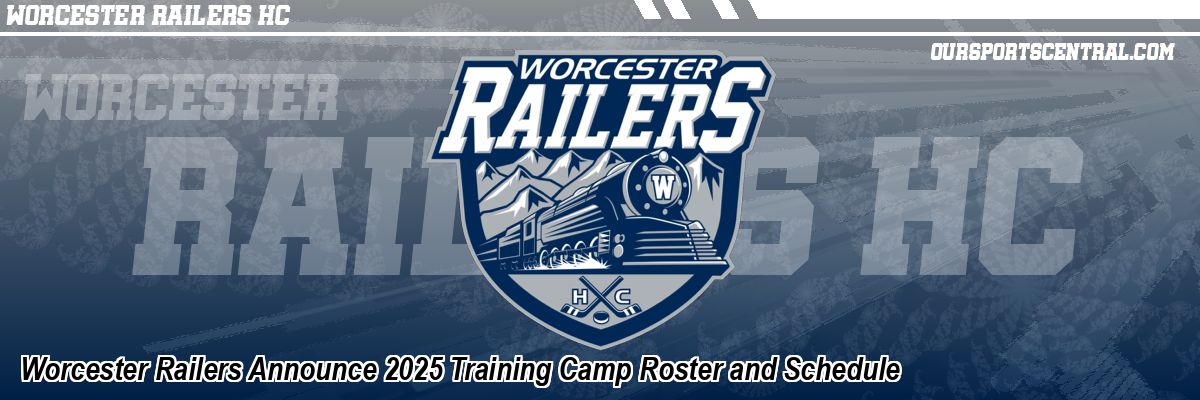 Worcester Railers Announce 2025 Training Camp Roster and Schedule