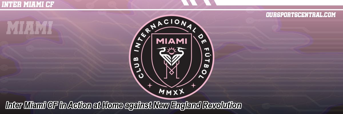 Inter Miami CF in Action at Home against New England Revolution