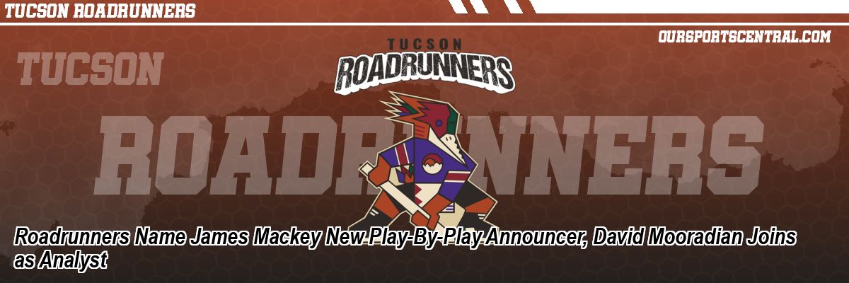 Roadrunners Name James Mackey New Play-By-Play Announcer, David Mooradian Joins as Analyst