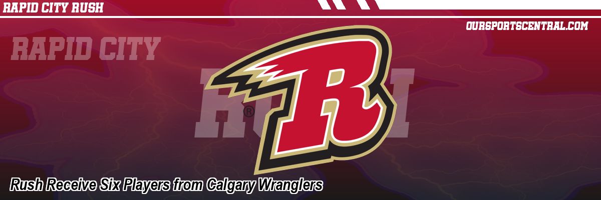 Rush Receive Six Players from Calgary Wranglers