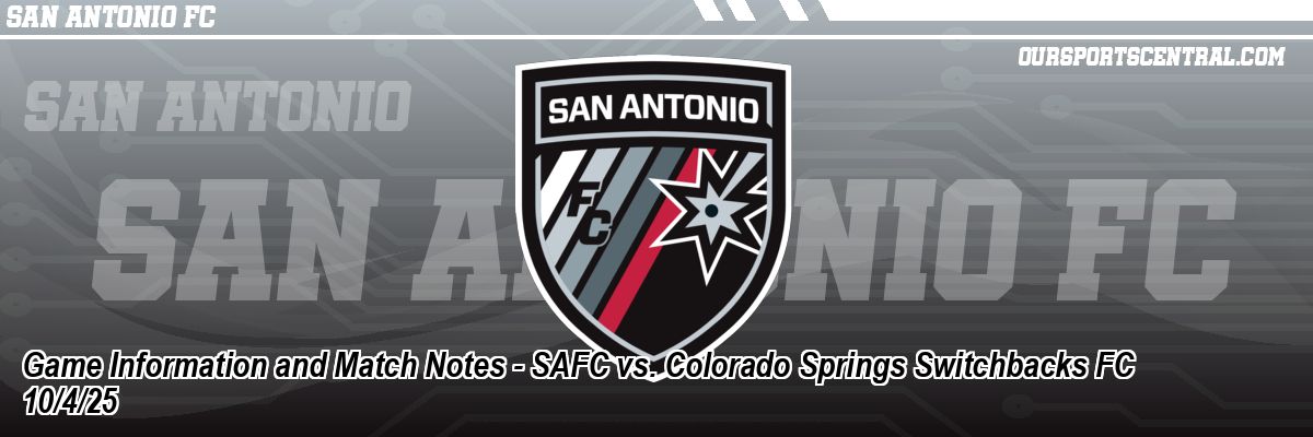 Game Information and Match Notes - SAFC vs. Colorado Springs Switchbacks FC 10/4/25