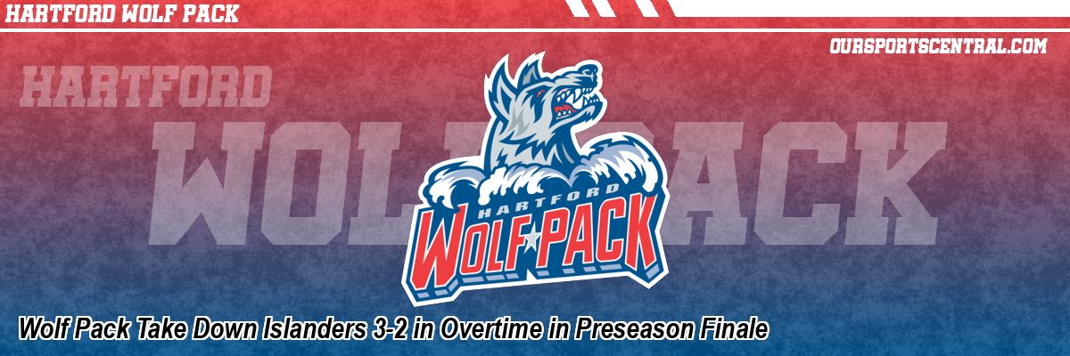Wolf Pack Take Down Islanders 3-2 in Overtime in Preseason Finale