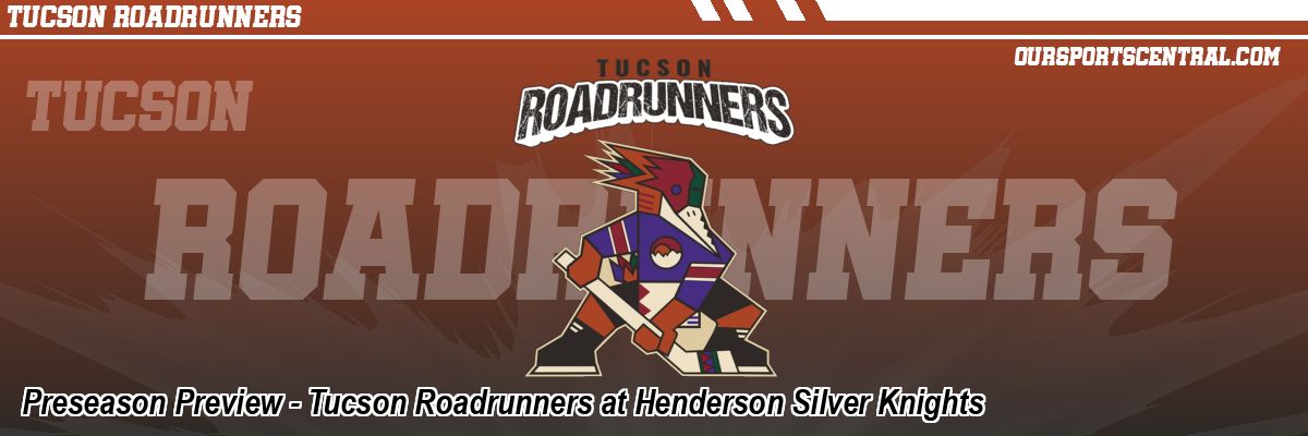 Preseason Preview - Tucson Roadrunners at Henderson Silver Knights