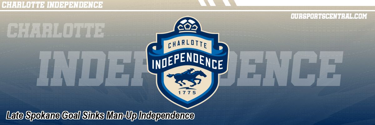 Late Spokane Goal Sinks Man-Up Independence