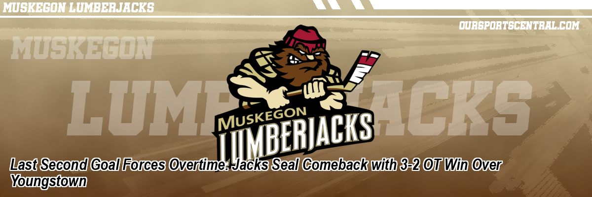 Last Second Goal Forces Overtime. Jacks Seal Comeback with 3-2 OT Win Over Youngstown