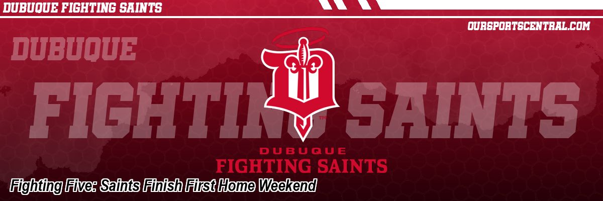 Fighting Five: Saints Finish First Home Weekend