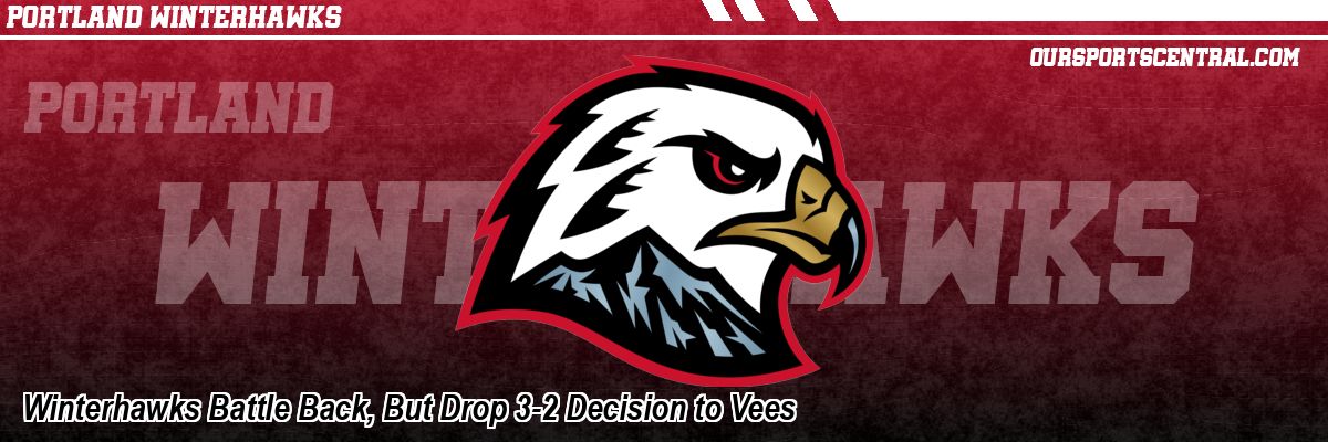 Winterhawks Battle Back, But Drop 3-2 Decision to Vees