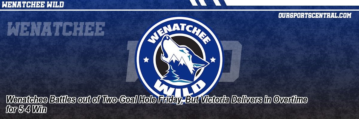 Wenatchee Battles out of Two-Goal Hole Friday, But Victoria Delivers in Overtime for 5-4 Win