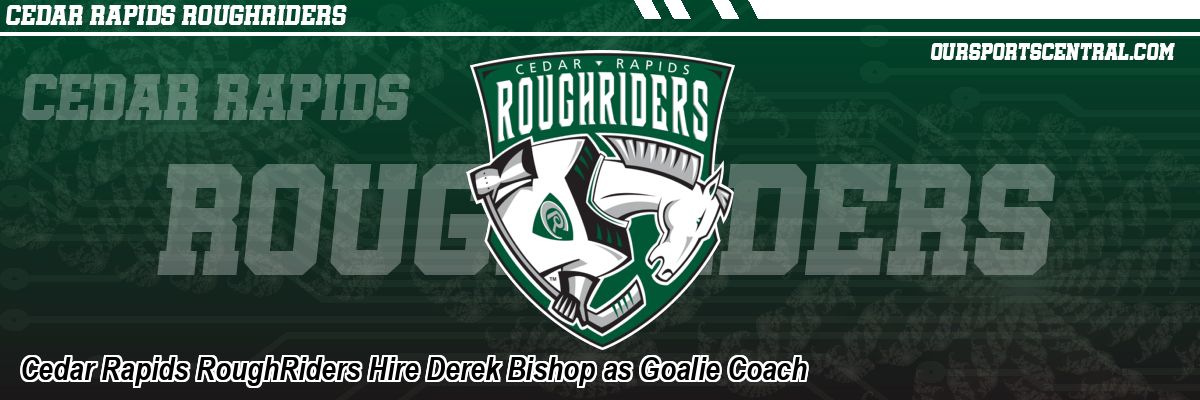 Cedar Rapids RoughRiders Hire Derek Bishop as Goalie Coach