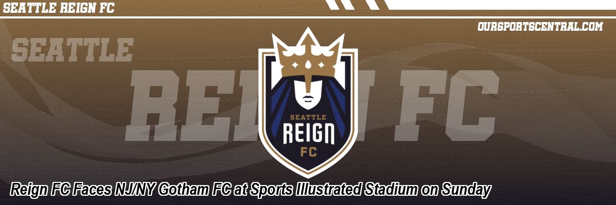 Reign FC Faces NJ/NY Gotham FC at Sports Illustrated Stadium on Sunday