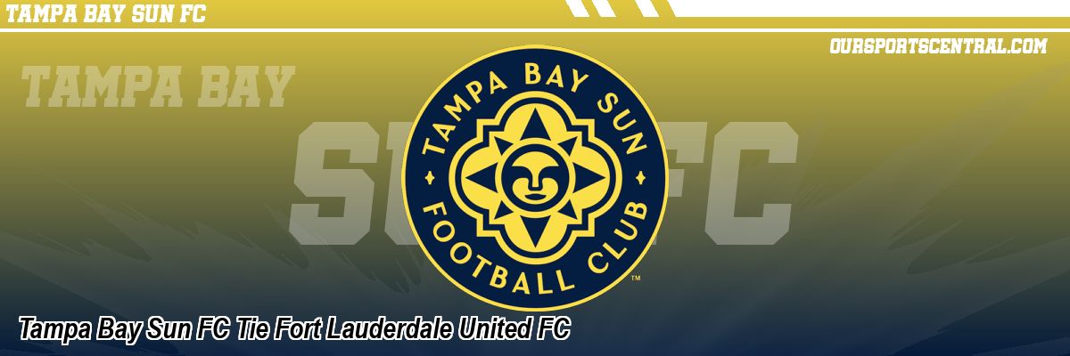 Tampa Bay Sun FC Tie Fort Lauderdale United FC