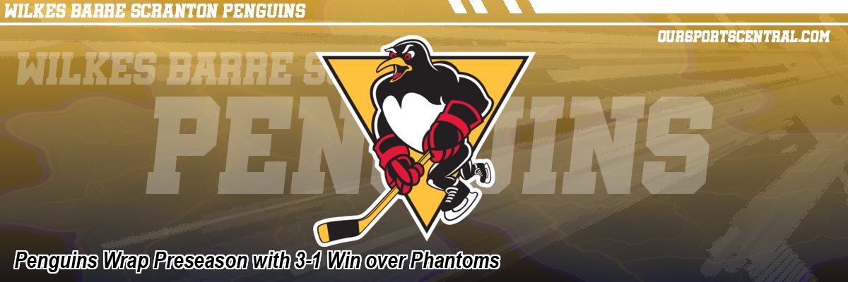 Penguins Wrap Preseason with 3-1 Win over Phantoms