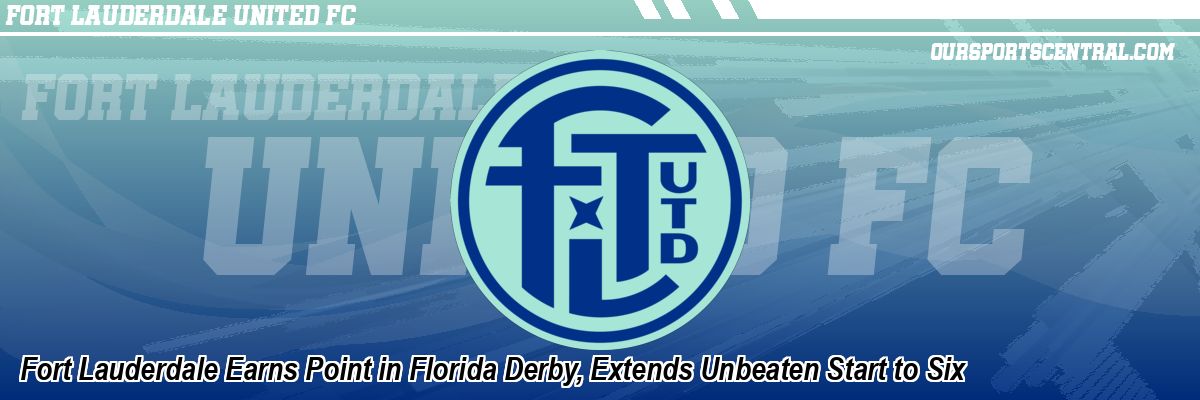 Fort Lauderdale Earns Point in Florida Derby, Extends Unbeaten Start to Six
