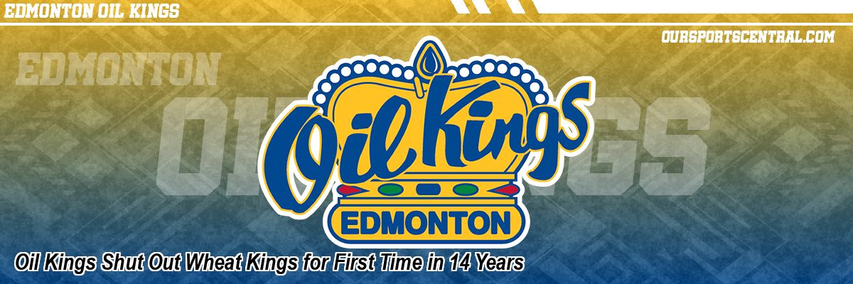 Oil Kings Shut Out Wheat Kings for First Time in 14 Years