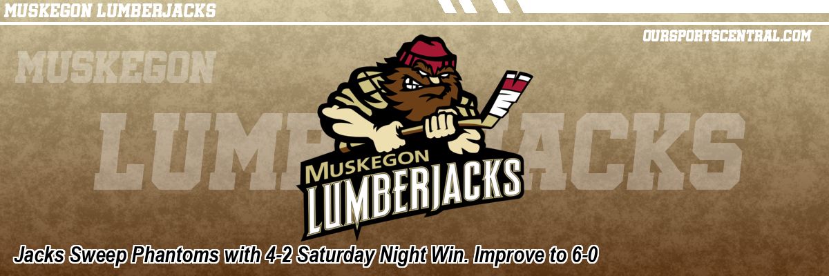 Jacks Sweep Phantoms with 4-2 Saturday Night Win. Improve to 6-0