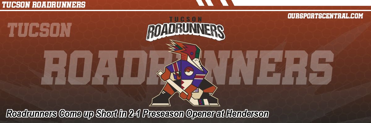 Roadrunners Come up Short in 2-1 Preseason Opener at Henderson