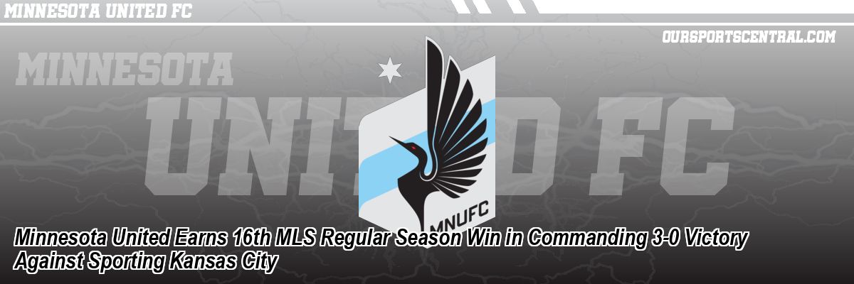 Minnesota United Earns 16th MLS Regular Season Win in Commanding 3-0 Victory Against Sporting Kansas City