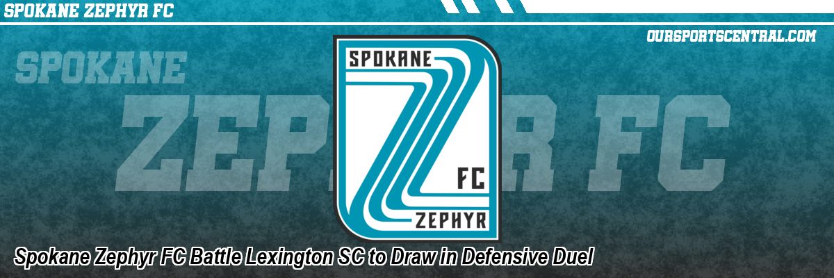 Spokane Zephyr FC Battle Lexington SC to Draw in Defensive Duel