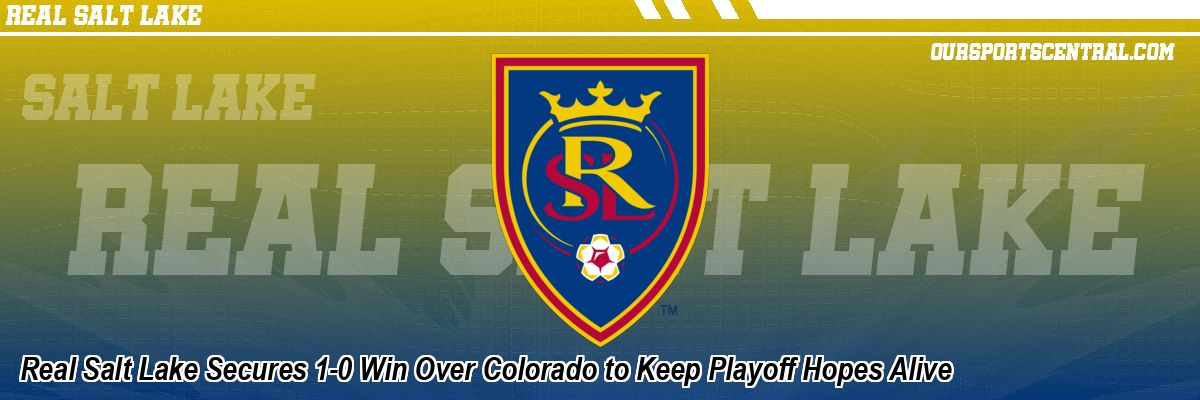 Real Salt Lake Secures 1-0 Win Over Colorado to Keep Playoff Hopes Alive