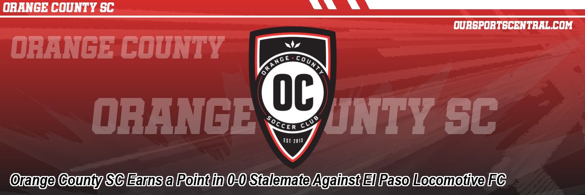 Orange County SC Earns a Point in 0-0 Stalemate Against El Paso Locomotive FC