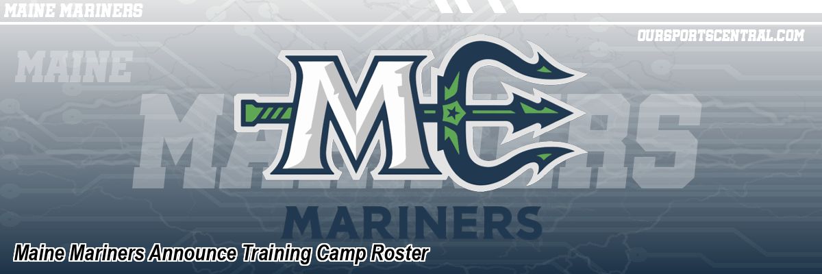 Maine Mariners Announce Training Camp Roster
